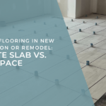 flooring installations in New Construction or Remodel: Concrete Slab vs. Crawl Space