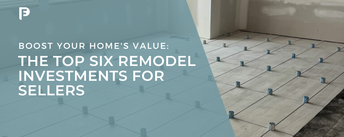 Preferred Flooring & Tile | Raleigh, NC | Blog featured image - The Top Six Remodel Investments for Sellers | Boost your home resale value