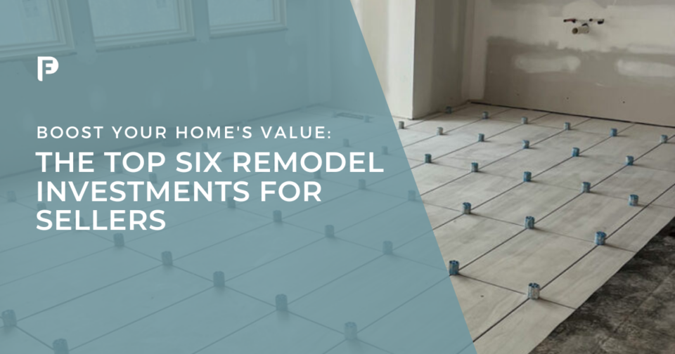 Preferred Flooring & Tile | Raleigh, NC | Blog featured image - The Top Six Remodel Investments for Sellers | Boost your home resale value