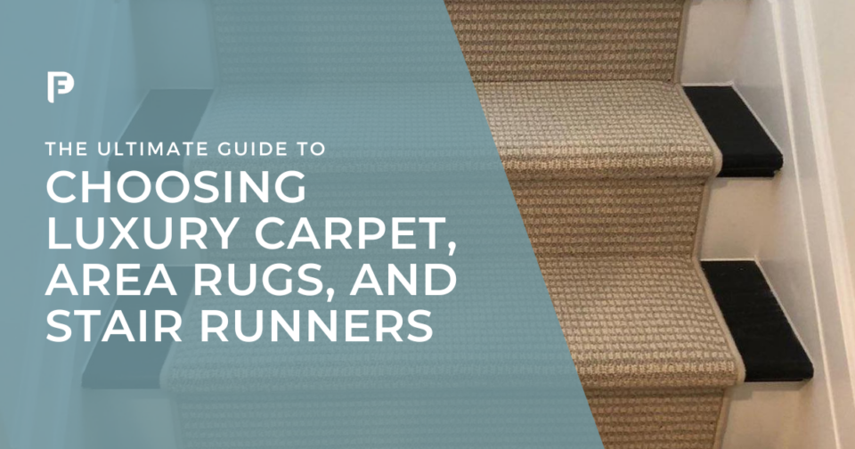 Preferred Flooring Blog featured image - The Ultimate Guide to Choosing the Perfect luxury Carpet, Area Rug, or Stair Runner for Your Home. Raleigh, NC