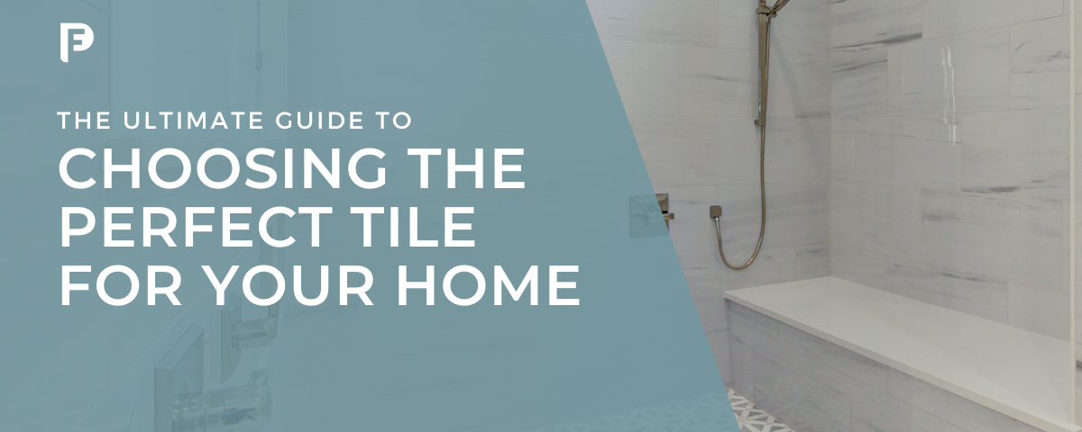 The Ultimate Guide to Choosing the Perfect Tile for Your Home