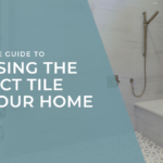 The Ultimate Guide to Choosing the Perfect Tile for Your Home