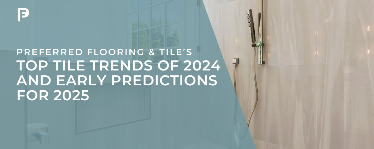 _[Preferred Flooring] Blog featured image - Top Tile Trends of 2024 and Early Predictions for 2025 - Raleigh, NC