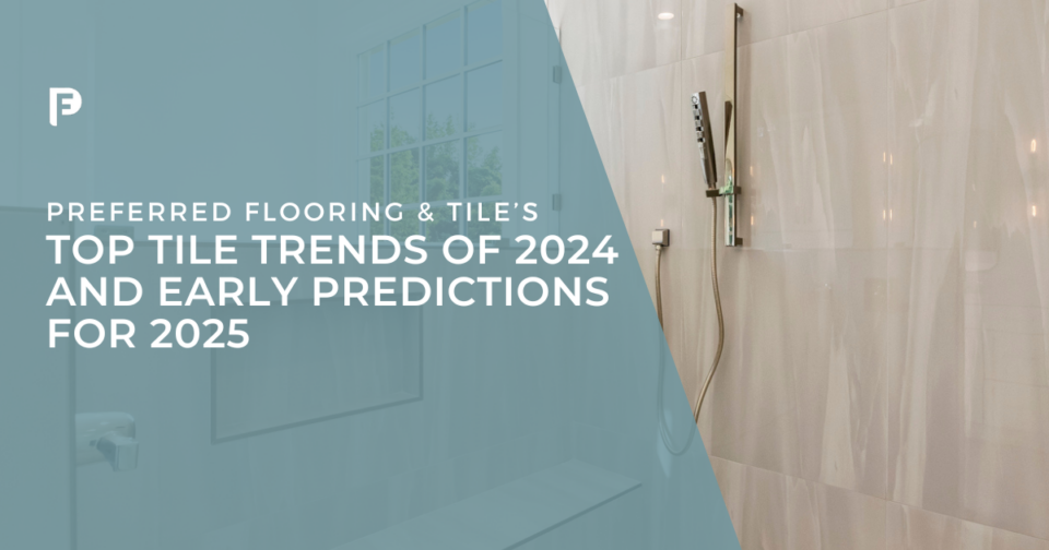 _[Preferred Flooring] Blog featured image - Top Tile Trends of 2024 and Early Predictions for 2025 - Raleigh, NC