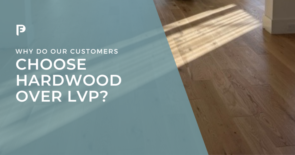 Preferred Flooring & Tile Blog featured image - Why Do Preferred Flooring Customers Choose Hardwood over LVP? Raleigh, NC