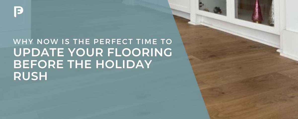 [Preferred Flooring] Blog featured image - Why Now is the Perfect Time to Update Your Flooring Before the Holiday Rush - Preferred Flooring & Tile - Raleigh, NC